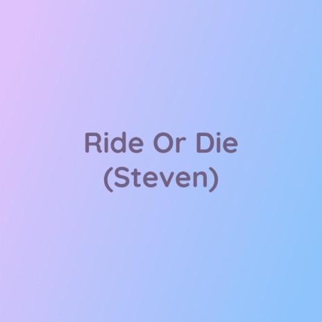 Ride Or Die (Steven) | Boomplay Music