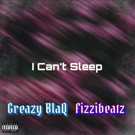 I Can't Sleep ft. Greazy BlaQ | Boomplay Music
