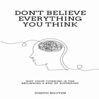 Don't Believe Everything You Think: Joseph Nguyen (Free Complete Audiobook)