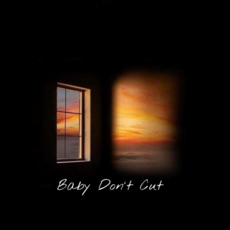 Baby Don't Cut | Boomplay Music