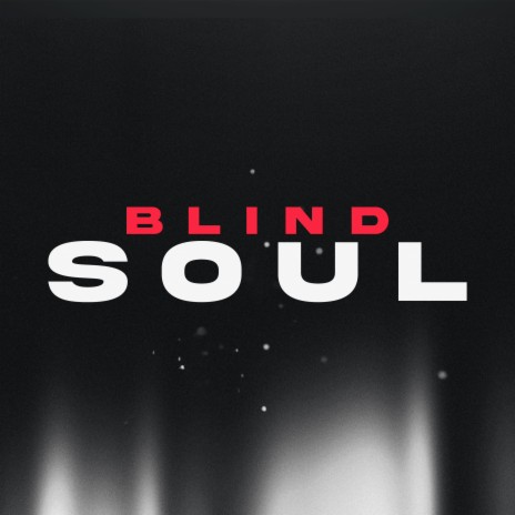 BLIND SOUL | Boomplay Music