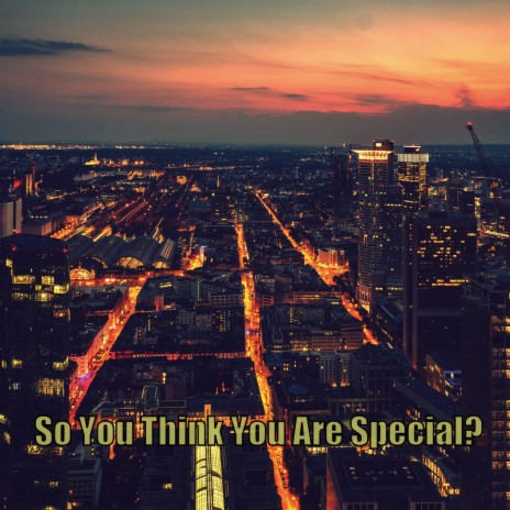 So You Think You Are Special