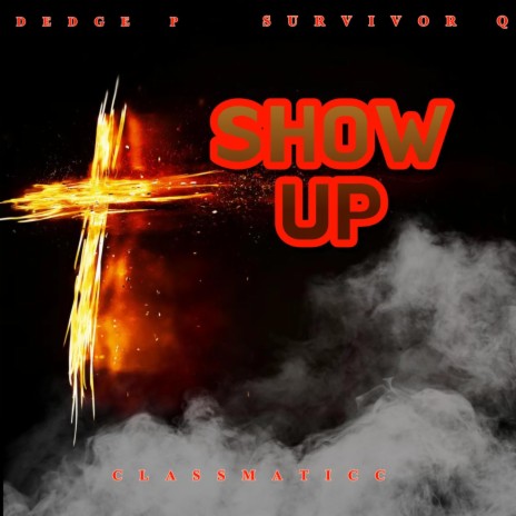 Show Up ft. Dedge P & Classmaticc | Boomplay Music