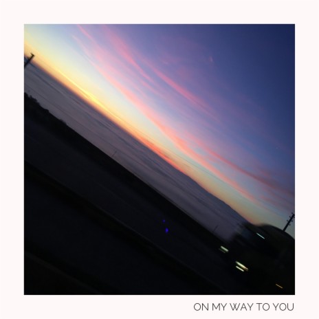 on my way to you | Boomplay Music