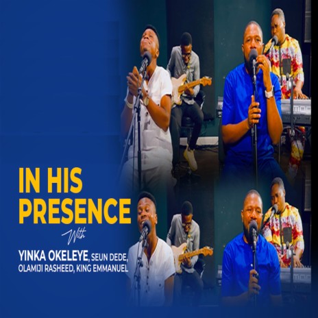 In His Presence ft. Seun Dede, Olamiji Rasheed & King Emmanuel | Boomplay Music