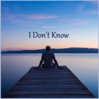 I Don't Know lyrics | Boomplay Music