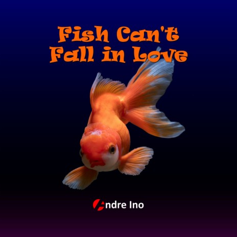 Fish Can't Fall In Love | Boomplay Music