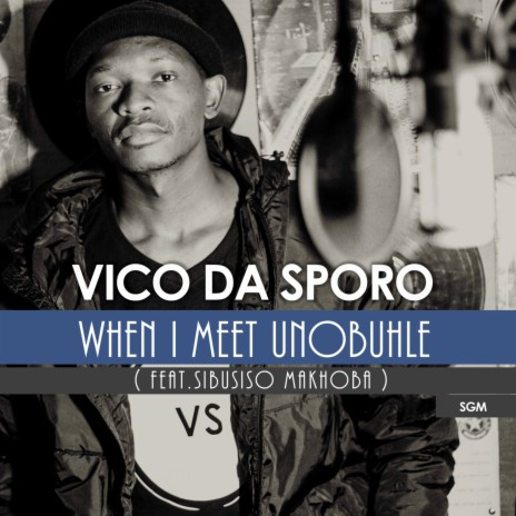 When i meet unobuhle ft. Sibusiso Makhoba | Boomplay Music