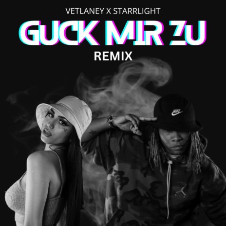 Guck Mir Zu (Remix) ft. Vetlaney | Boomplay Music