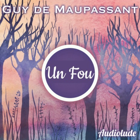 Un Fou, Partie 6 ft. Guy de Maupassant | Boomplay Music