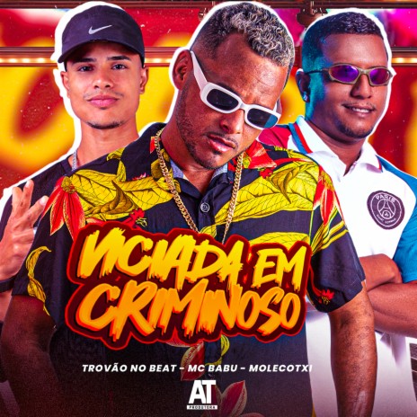 Viciada em Criminoso ft. Molecotxi & Trovão no Beat | Boomplay Music