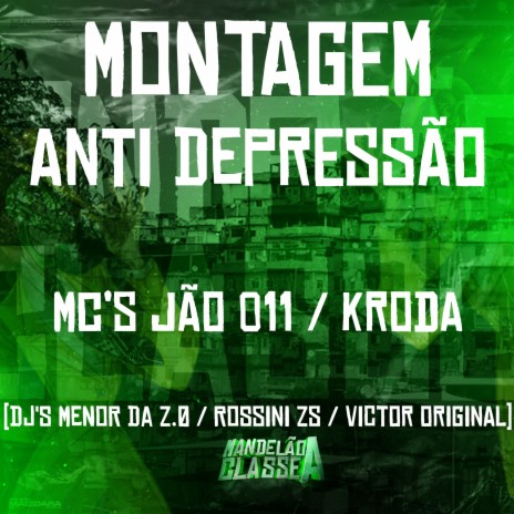 Montagem - Anti Depressão ft. mc kroda oficial, DJ Menor da Z.O, DJ Victor Original & Mc Jão 011 | Boomplay Music