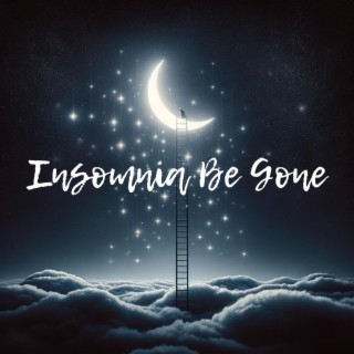 Insomnia Be Gone: Calming Music for Deep Sleep, Delta Waves, Relaxation Therapy