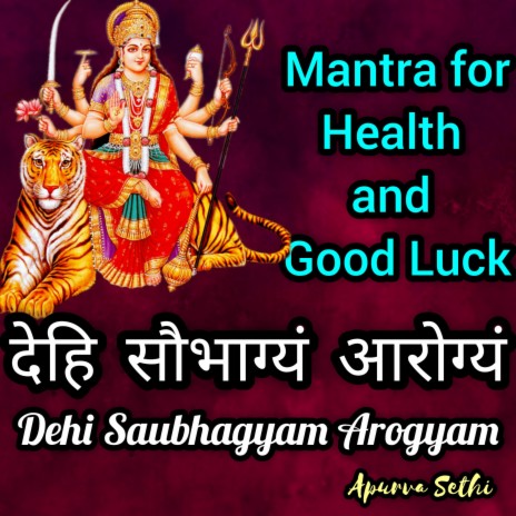 Dehi Saubhagyam Arogyam(Mantra for health and Good luck)