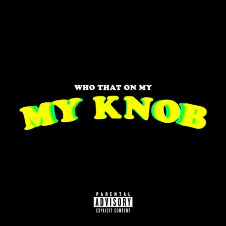 WHO THAT ON MY KNOB | Boomplay Music