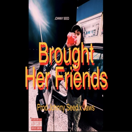 Brought Her Friends | Boomplay Music