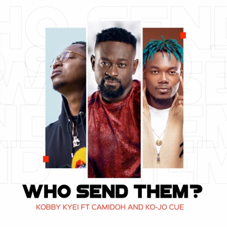 Who Send Them ft. Camidoh & Ko-Jo Cue | Boomplay Music