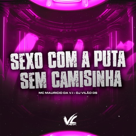 Sexo Com a Puta Sem Camisinha ft. MC Mauricio da V.I | Boomplay Music