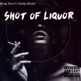 Shot Of Liquor (feat. GodlyGhost)