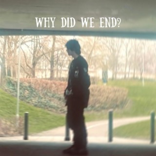 Why did we end?