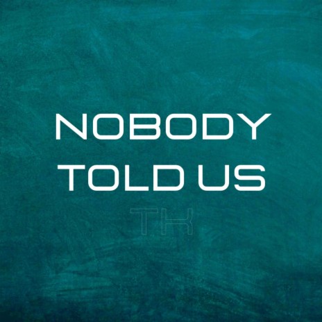 Nobody Told Us | Boomplay Music