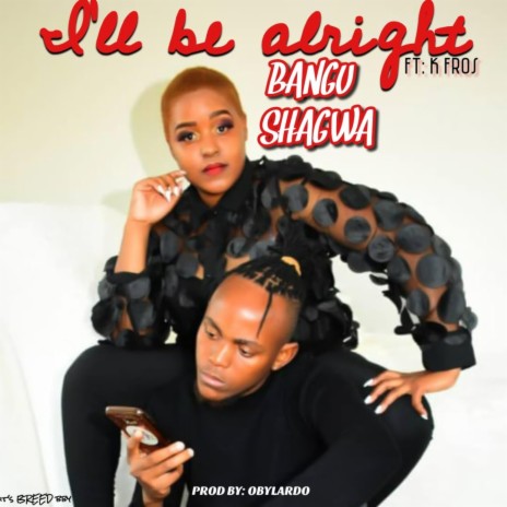 I'll Be Alright (feat. K Fros) | Boomplay Music