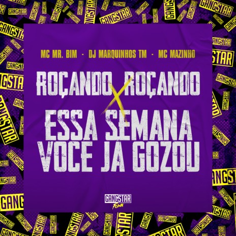 Roçando, Roçando X Essa Semana Você Já Gozou ft. Dj Marquinhos tm & Gangstar Funk | Boomplay Music