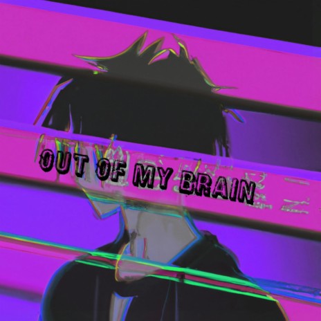 Out of My Brain | Boomplay Music