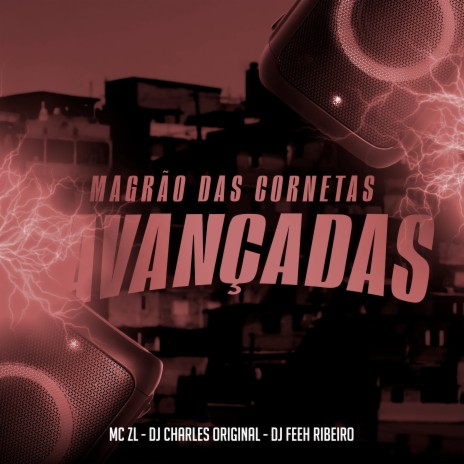 Magrao das Cornetas Avançadas ft. DJ Feeh Ribeiro & DJ Charles Original | Boomplay Music