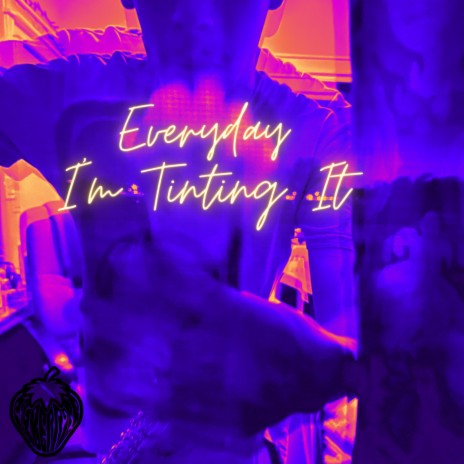 Everyday I'm Tinting It | Boomplay Music