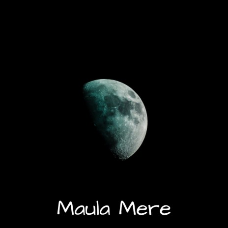 Maula Mere | Boomplay Music