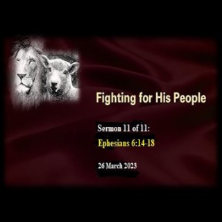 Fighting for His People (Ephesians 6:14-18) ~ Pastor Brent Dunbar