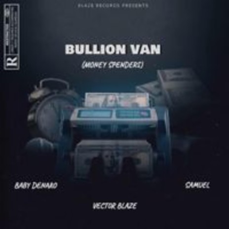 bullion van (Money spenders) ft. baby denaro & samuel | Boomplay Music