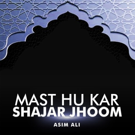 Mast Hu Kar Shajar Jhoom | Boomplay Music