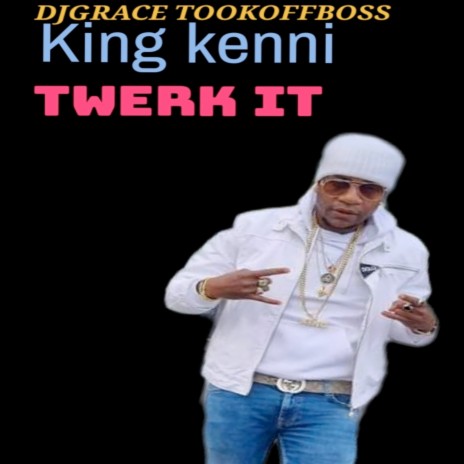 Twerk It ft. king kenni