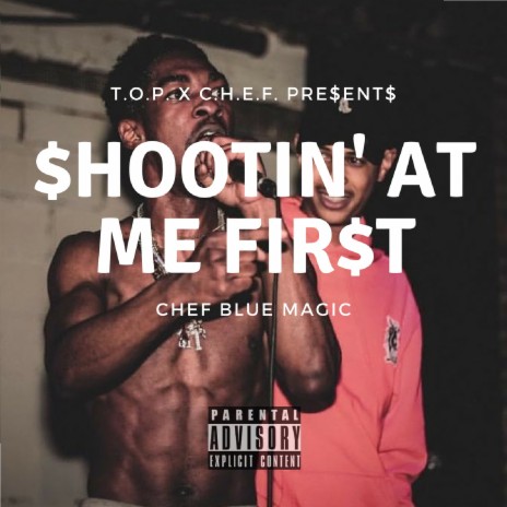 ShootinAtEm1st ft. T.O.P. X C.H.E.F. | Boomplay Music