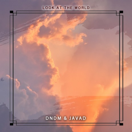 Look at the World ft. JAVAD | Boomplay Music