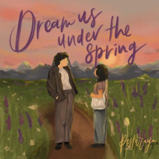 Dream Us Under The Spring lyrics | Boomplay Music