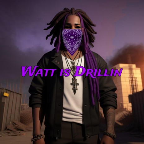 Watt Is Drillin | Boomplay Music