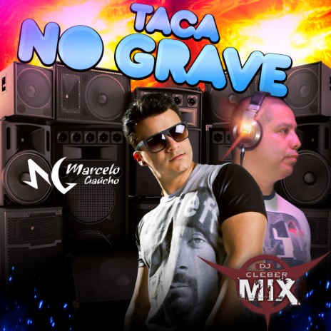 Taca No Grave ft. Mc Marcelo Gaucho | Boomplay Music