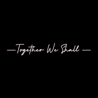 Together We Shall