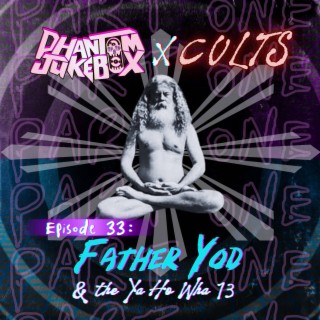EP. 33 Father Yod and the Ya Ho Wha 13 Pt. 1