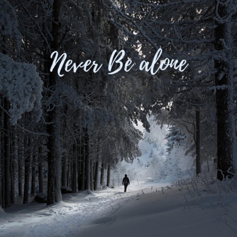 NEVER BE ALONE | Boomplay Music