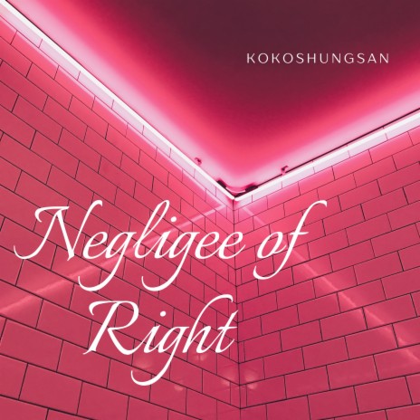 Negligee of Right | Boomplay Music