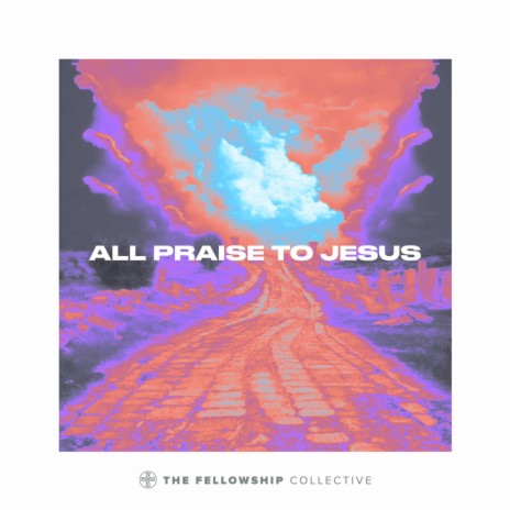 All Praise To Jesus ft. Robert Wood & Payton Keller | Boomplay Music