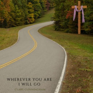 Wherever you are I will go