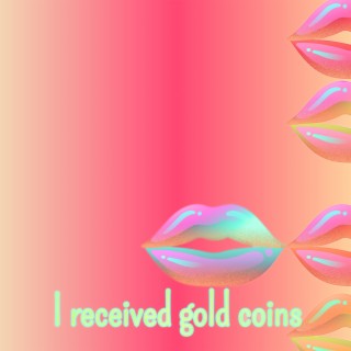 I received gold coins