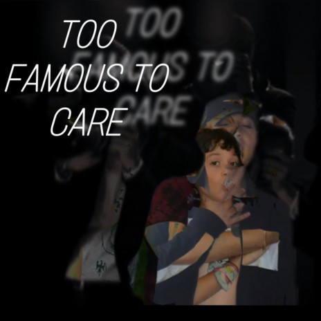 Too Famous To Care | Boomplay Music