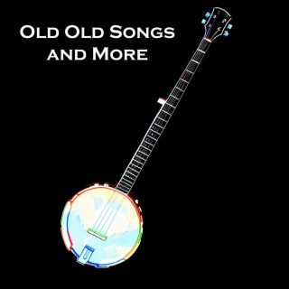 Old Old Songs and More