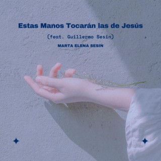 Estas Manos Tocarán las de Jesús